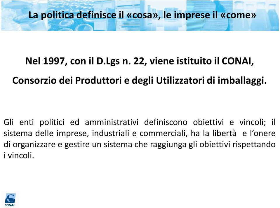 Gli enti politici ed amministrativi definiscono obiettivi e vincoli; il sistema delle imprese,