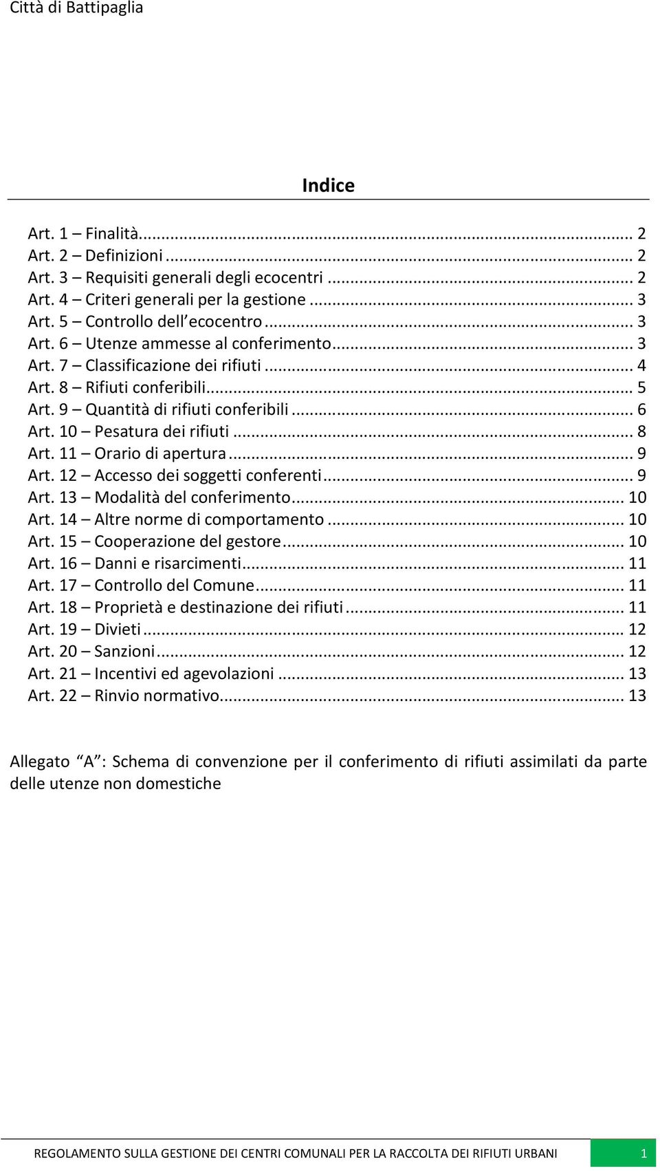 12 Accesso dei soggetti conferenti... 9 Art. 13 Modalità del conferimento... 10 Art. 14 Altre norme di comportamento... 10 Art. 15 Cooperazione del gestore... 10 Art. 16 Danni e risarcimenti... 11 Art.