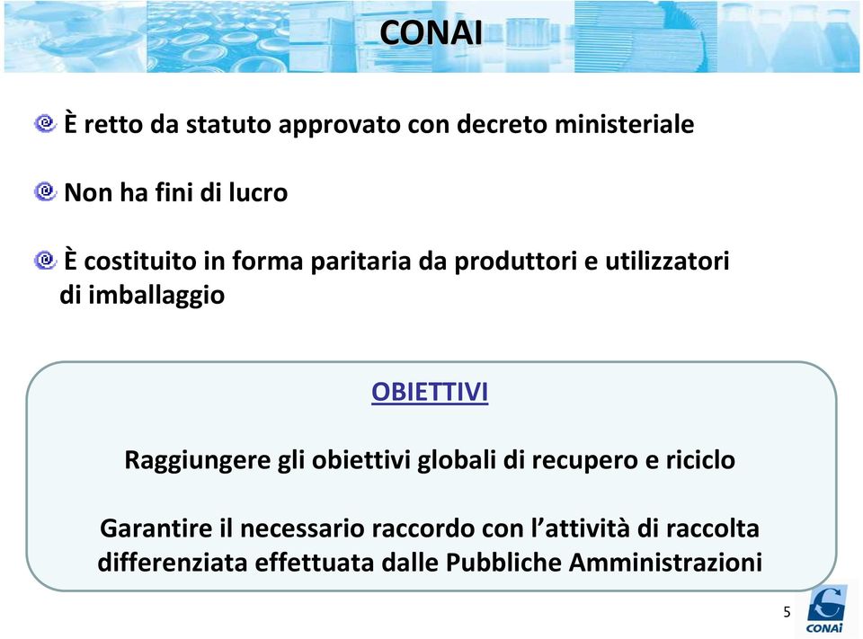 Raggiungere gli obiettivi globali di recupero e riciclo Garantire il necessario