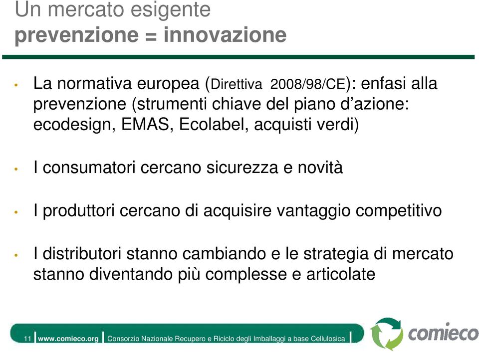 I produttori cercano di acquisire vantaggio competitivo I distributori stanno cambiando e le strategia di mercato stanno