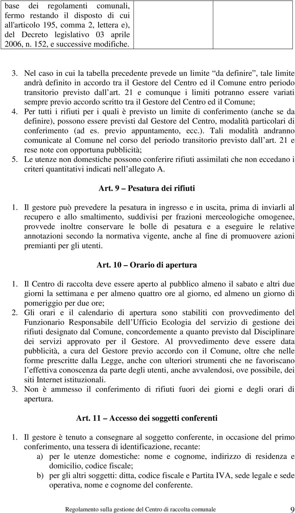 21 e comunque i limiti potranno essere variati sempre previo accordo scritto tra il Gestore del Centro ed il Comune; 4.