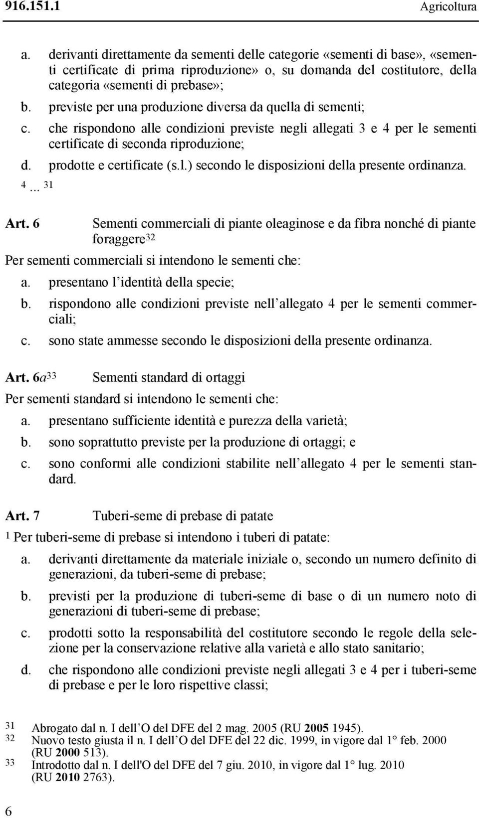 prodotte e certificate (s.l.) secondo le disposizioni della presente ordinanza. 4... 31 Art.