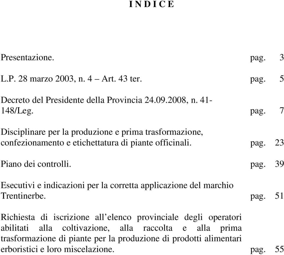 39 Esecutivi e indicazioni per la corretta applicazione del marchio Trentinerbe. pag.