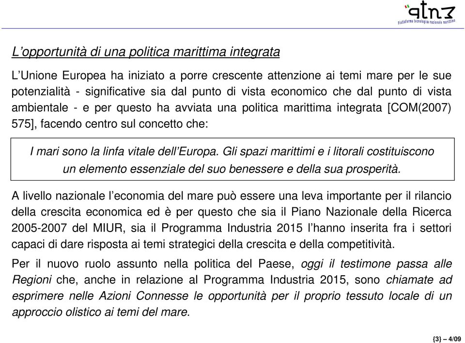 Gli spazi marittimi e i litorali costituiscono un elemento essenziale del suo benessere e della sua prosperità.