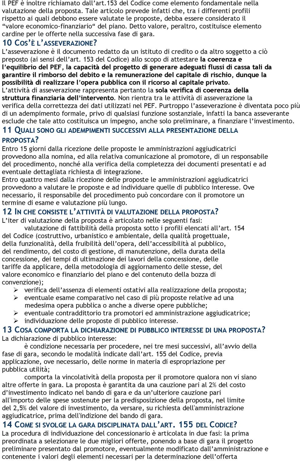 Detto valore, peraltro, costituisce elemento cardine per le offerte nella successiva fase di gara. 10 COS È L ASSEVERAZIONE?