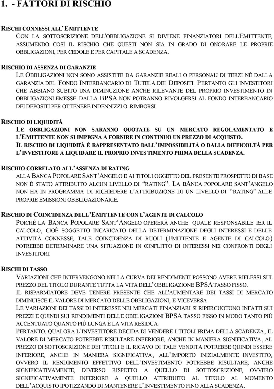 RISCHIO DI ASSENZA DI GARANZIE LE OBBLIGAZIONI NON SONO ASSISTITE DA GARANZIE REALI O PERSONALI DI TERZI NÉ DALLA GARANZIA DEL FONDO INTERBANCARIO DI TUTELA DEI DEPOSITI.