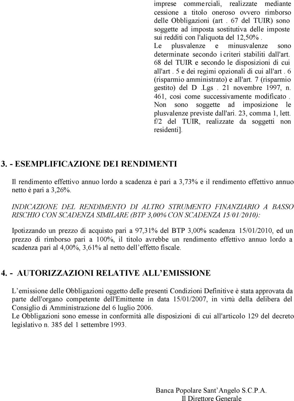 68 del TUIR e secondo le disposizioni di cui all'art. 5 e dei regimi opzionali di cui all'art. 6 (risparmio amministrato) e all'art. 7 (risparmio gestito) del D.Lgs. 21 novembre 1997, n.