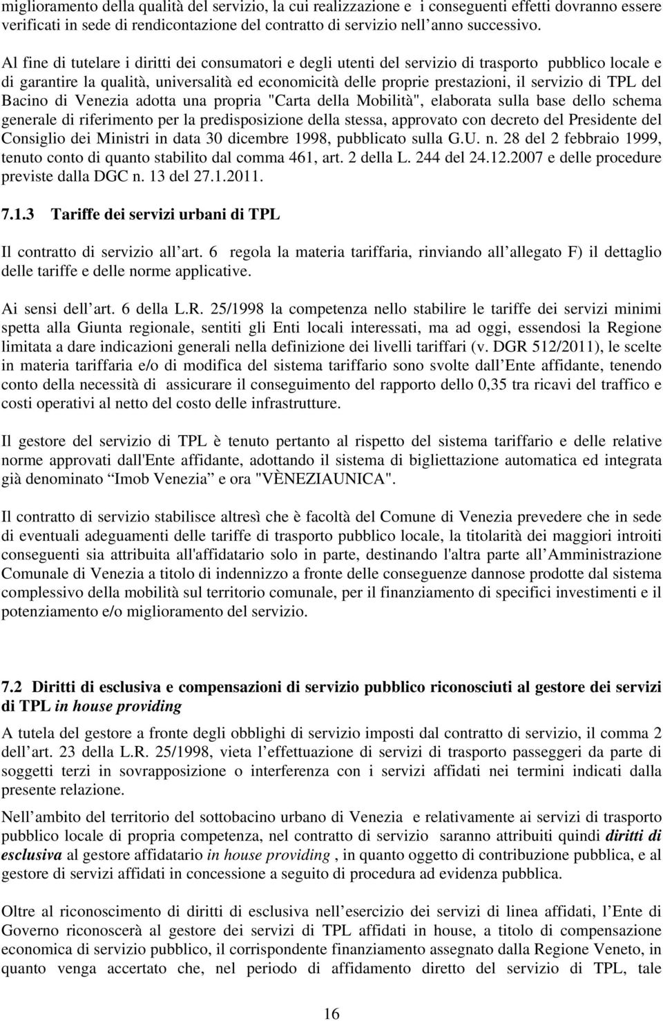 TPL del Bacino di Venezia adotta una propria "Carta della Mobilità", elaborata sulla base dello schema generale di riferimento per la predisposizione della stessa, approvato con decreto del