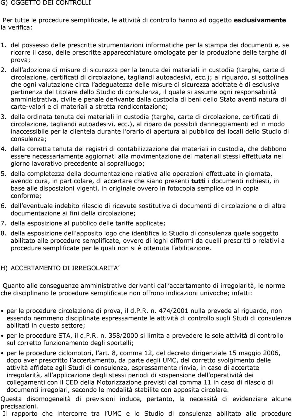 dell adozione di misure di sicurezza per la tenuta dei materiali in custodia (targhe, carte di circolazione, certificati di circolazione, tagliandi autoadesivi, ecc.