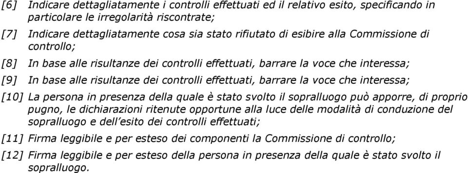 interessa; [10] La persona in presenza della quale è stato svolto il sopralluogo può apporre, di proprio pugno, le dichiarazioni ritenute opportune alla luce delle modalità di conduzione del