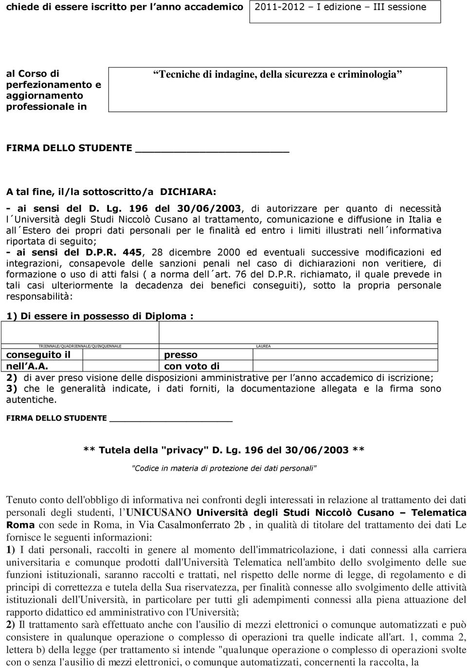 196 del 30/06/2003, di autorizzare per quanto di necessità l Università degli Studi Niccolò Cusano al trattamento, comunicazione e diffusione in Italia e all Estero dei propri dati personali per le