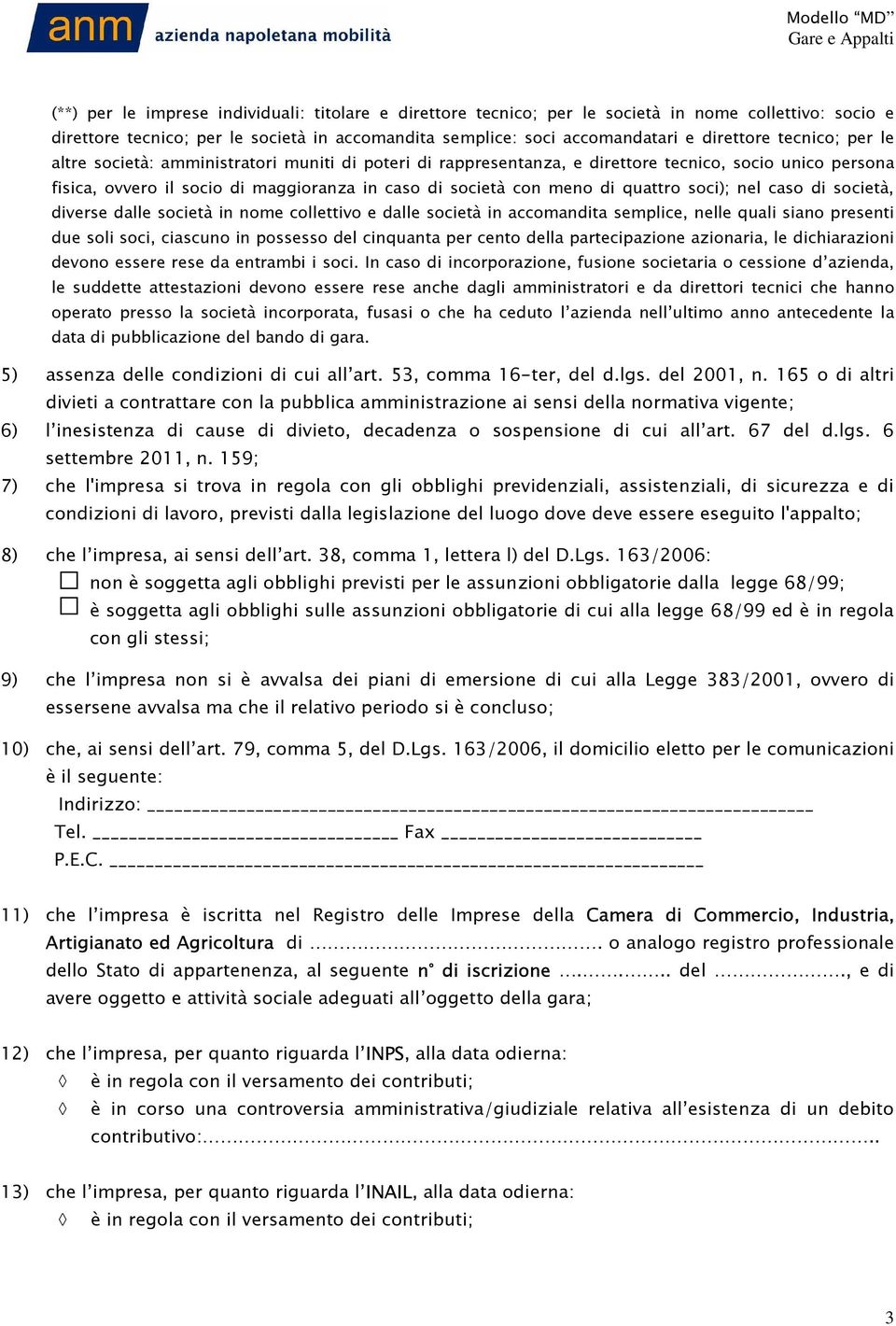 quattro soci); nel caso di società, diverse dalle società in nome collettivo e dalle società in accomandita semplice, nelle quali siano presenti due soli soci, ciascuno in possesso del cinquanta per