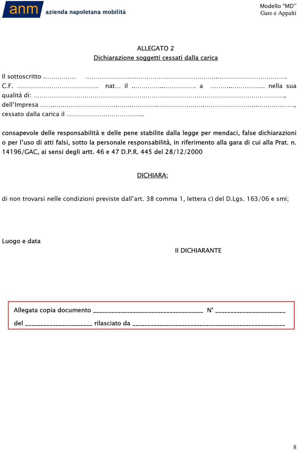 . consapevole delle responsabilità e delle pene stabilite dalla legge per mendaci, false dichiarazioni o per l uso di atti falsi, sotto la personale