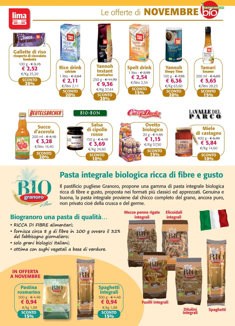 - 4,10 3,69 /Kg 24,60 Ovetto biologico 20 g - 1,35 1,15 /Kg 57,50 Miele di castagno 400 g - 6,49 5,84 /Kg 14,60 Pasta integrale biologica ricca di fibre e gusto Il pastificio pugliese Granoro,