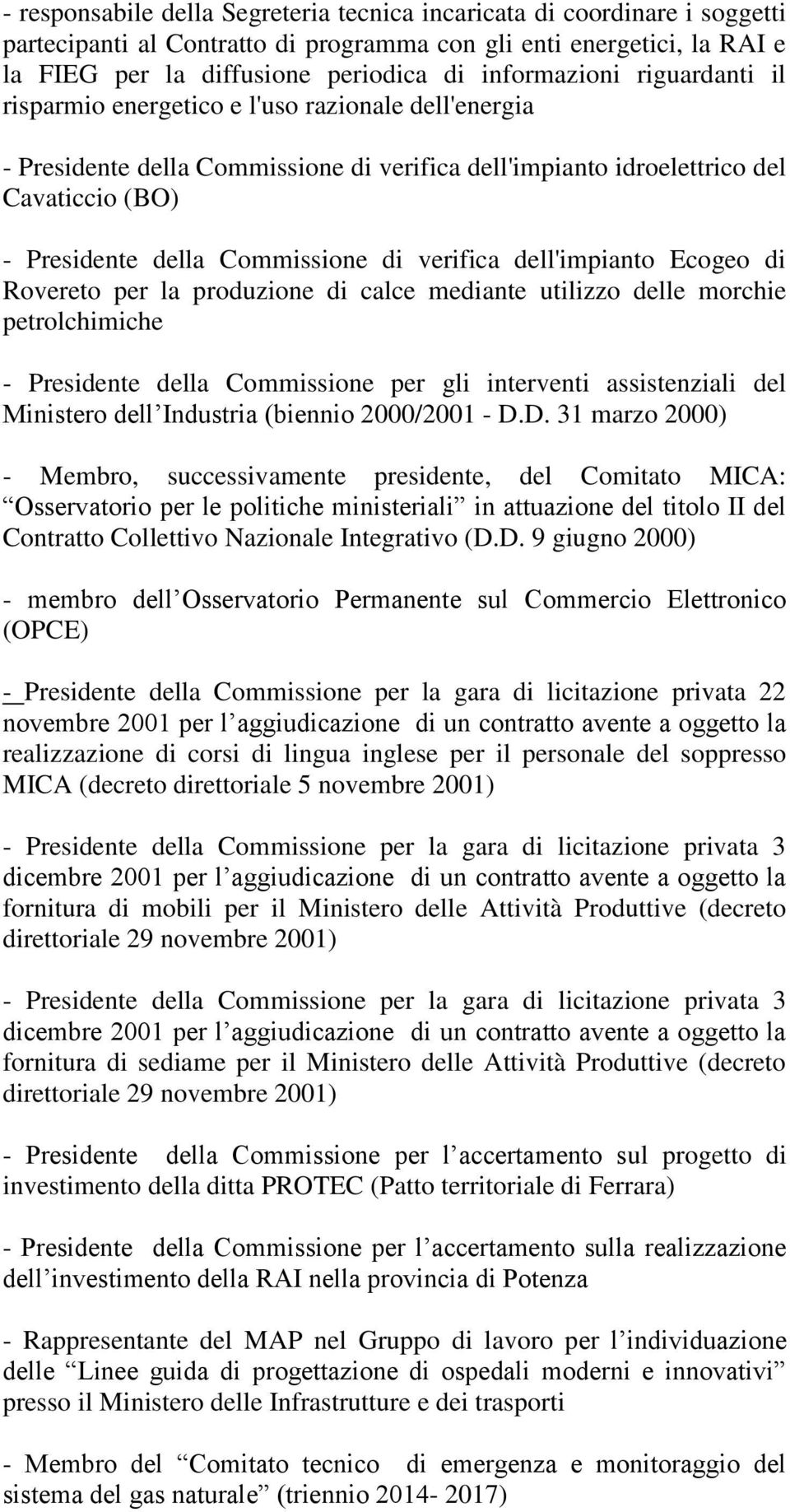 Commissione di verifica dell'impianto Ecogeo di Rovereto per la produzione di calce mediante utilizzo delle morchie petrolchimiche - Presidente della Commissione per gli interventi assistenziali del