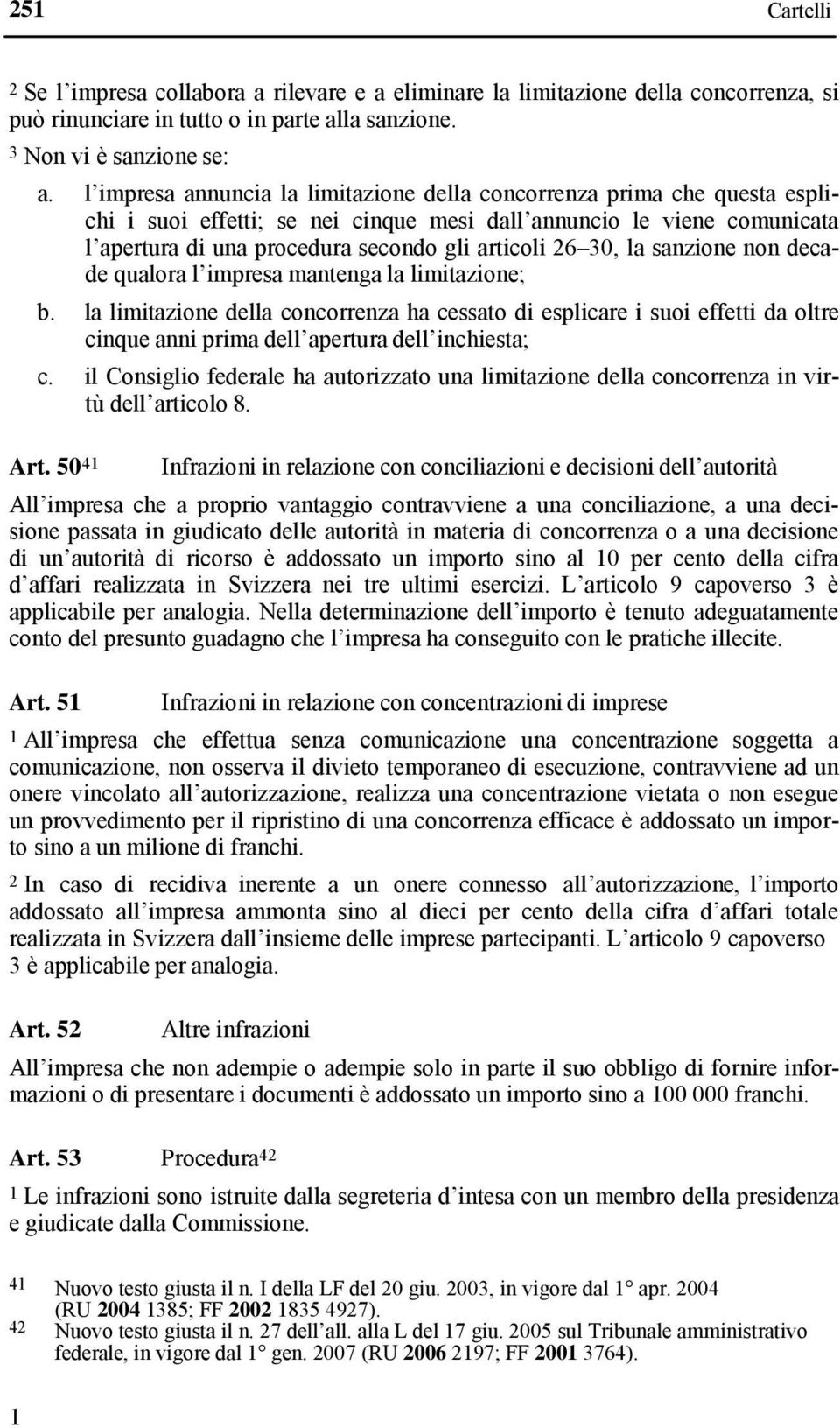 30, la sanzione non decade qualora l impresa mantenga la limitazione; b.