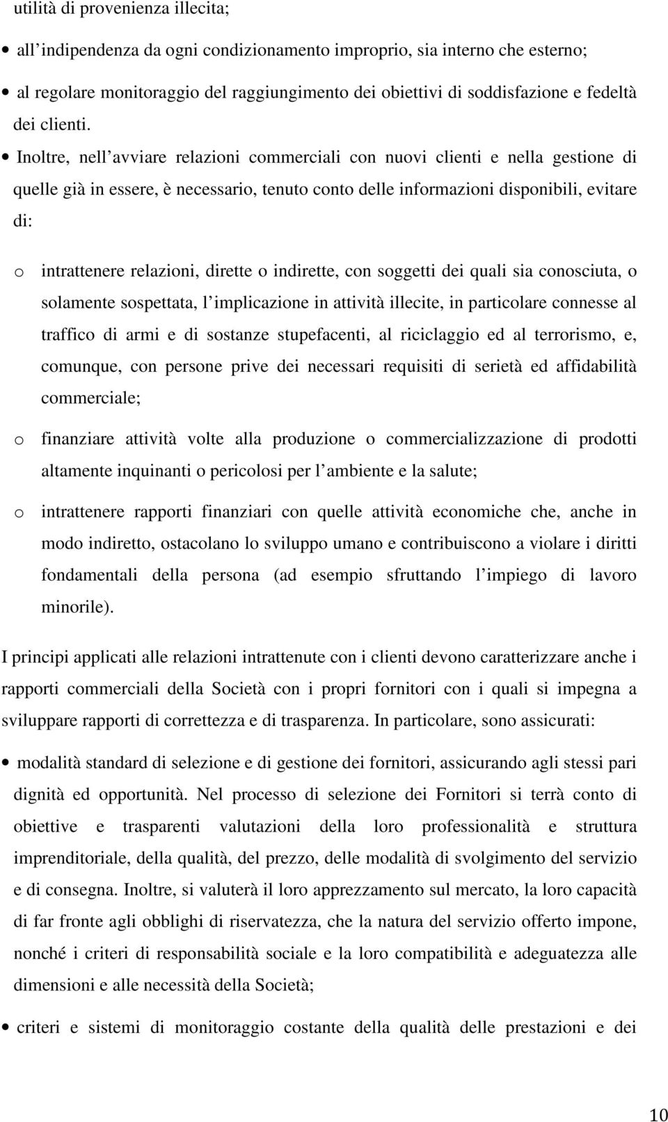 Inoltre, nell avviare relazioni commerciali con nuovi clienti e nella gestione di quelle già in essere, è necessario, tenuto conto delle informazioni disponibili, evitare di: o intrattenere