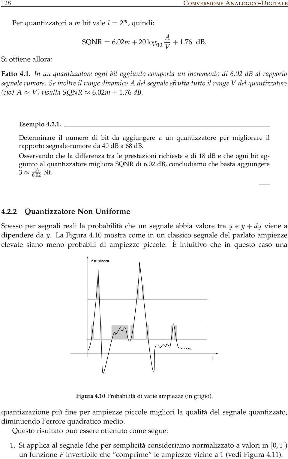 76 db. Esempio 4.2.1. Deerminare il numero di bi da aggiungere a un quanizzaore per migliorare il rapporo segnale-rumore da 40 db a 68 db.