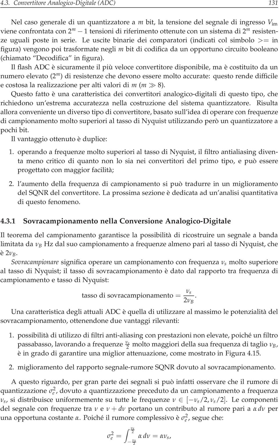 Le uscie binarie dei comparaori (indicai col simbolo >= in figura) vengono poi rasformae negli m bi di codifica da un opporuno circuio booleano (chiamao Decodifica in figura).