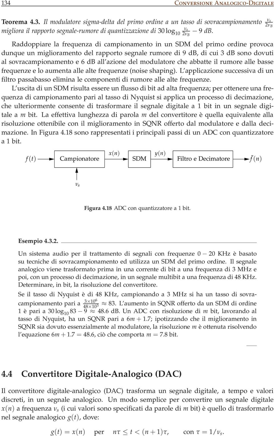 del modulaore che abbae il rumore alle basse frequenze e lo aumena alle ale frequenze(noise shaping).