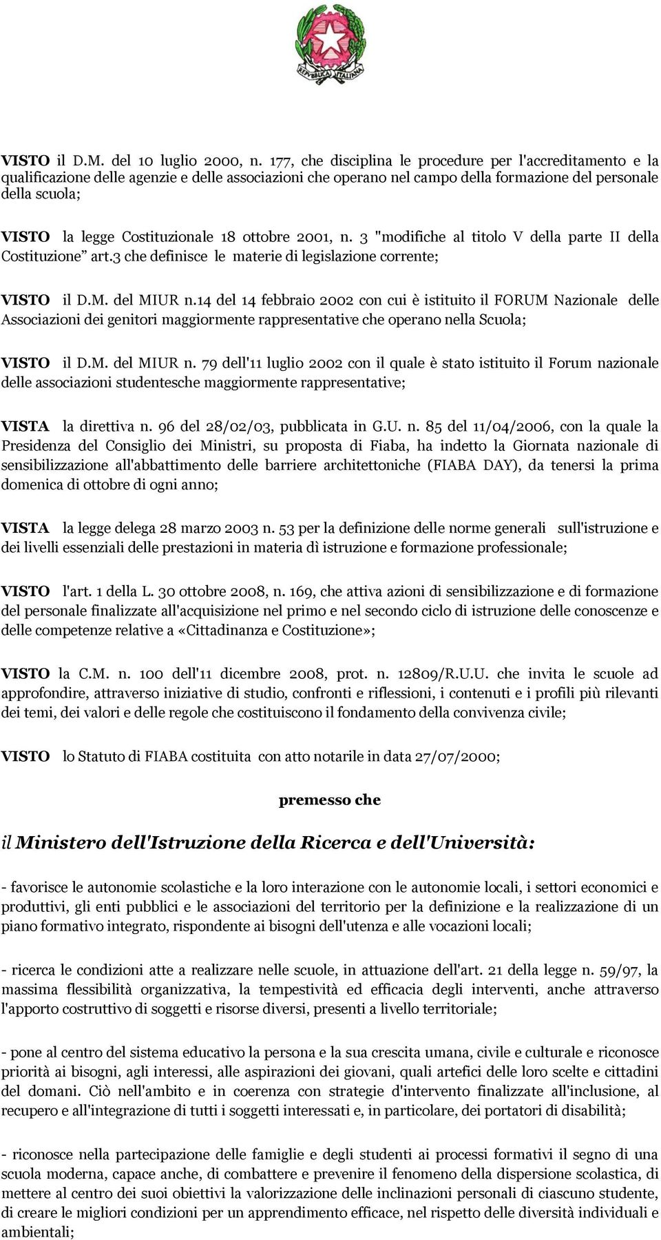 Costituzionale 18 ottobre 2001, n. 3 "modifiche al titolo V della parte II della Costituzione art.3 che definisce le materie di legislazione corrente; VISTO il D.M. del MIUR n.