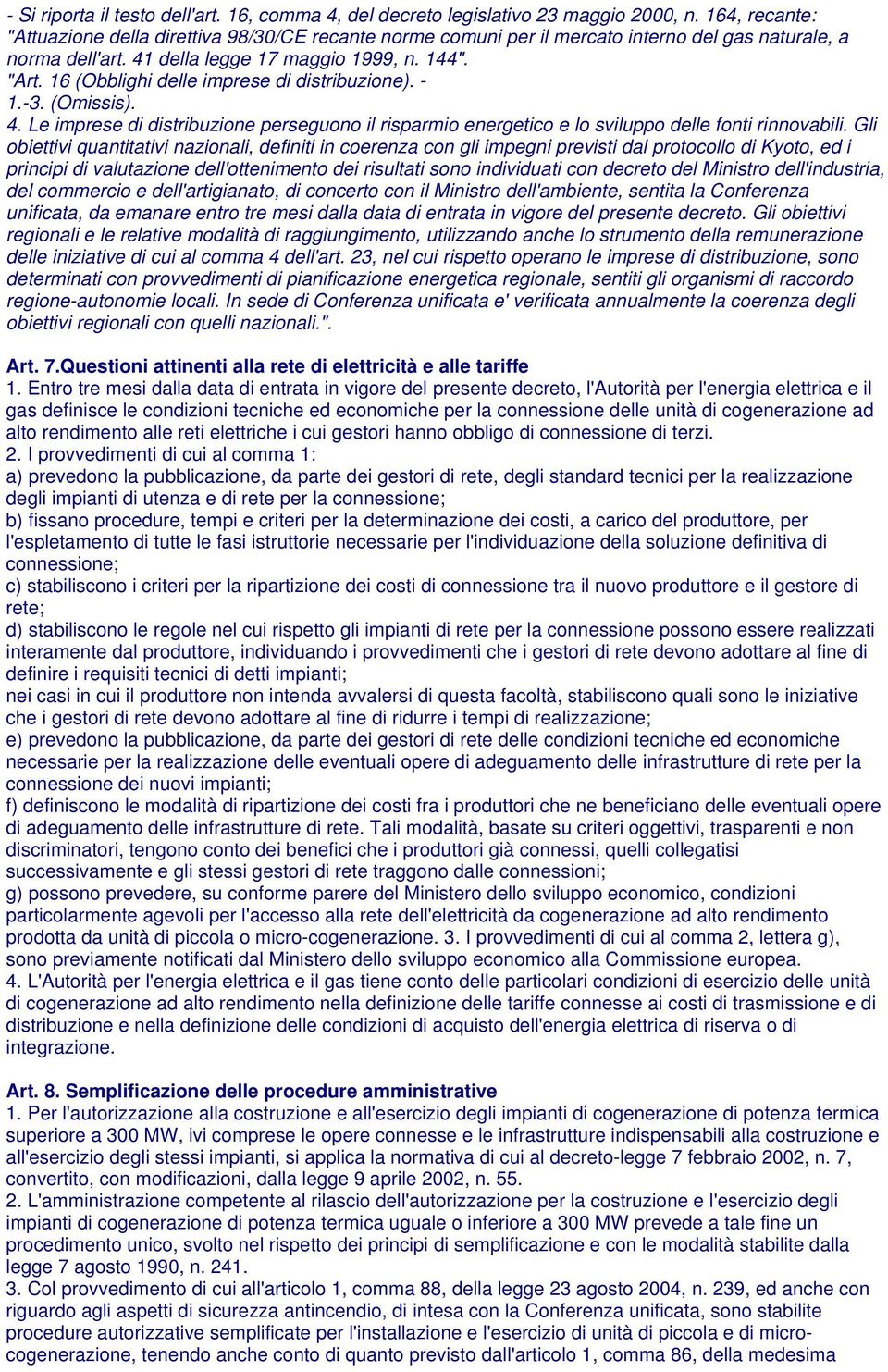 16 (Obblighi delle imprese di distribuzione). - 1.-3. (Omissis). 4. Le imprese di distribuzione perseguono il risparmio energetico e lo sviluppo delle fonti rinnovabili.