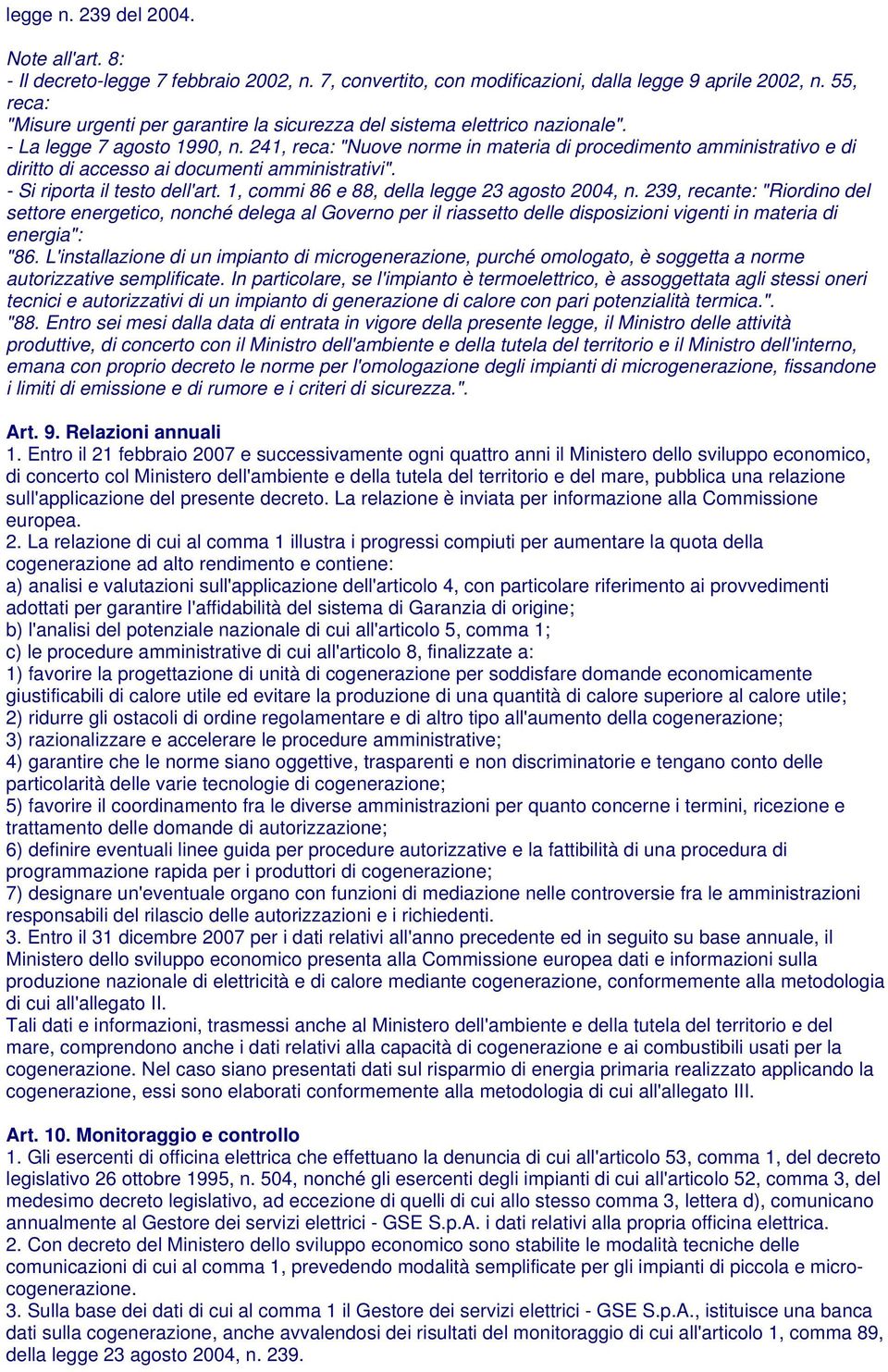 241, reca: "Nuove norme in materia di procedimento amministrativo e di diritto di accesso ai documenti amministrativi". - Si riporta il testo dell'art. 1, commi 86 e 88, della legge 23 agosto 2004, n.