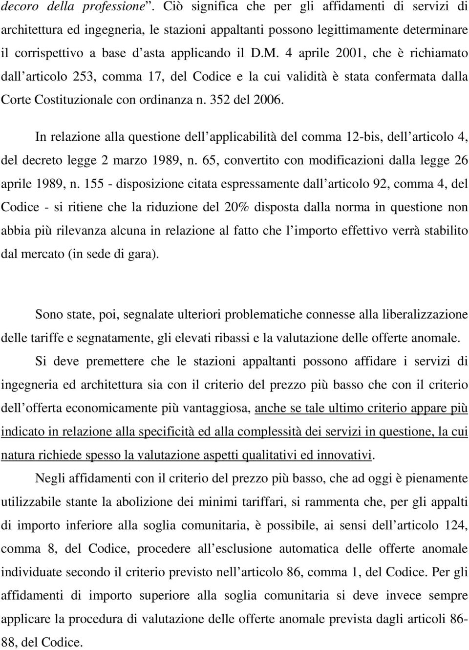 4 aprile 2001, che è richiamato dall articolo 253, comma 17, del Codice e la cui validità è stata confermata dalla Corte Costituzionale con ordinanza n. 352 del 2006.