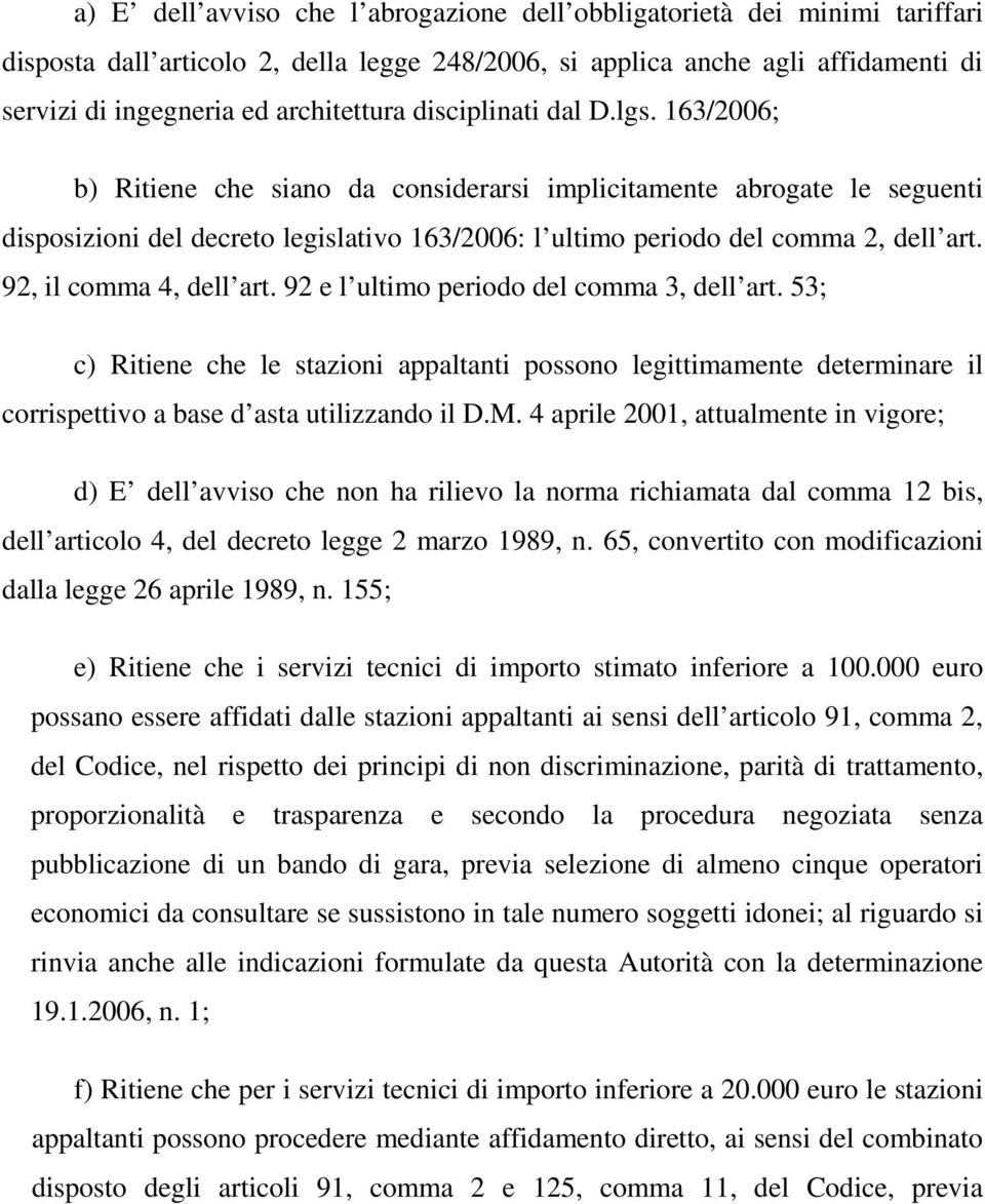 92, il comma 4, dell art. 92 e l ultimo periodo del comma 3, dell art. 53; c) Ritiene che le stazioni appaltanti possono legittimamente determinare il corrispettivo a base d asta utilizzando il D.M.