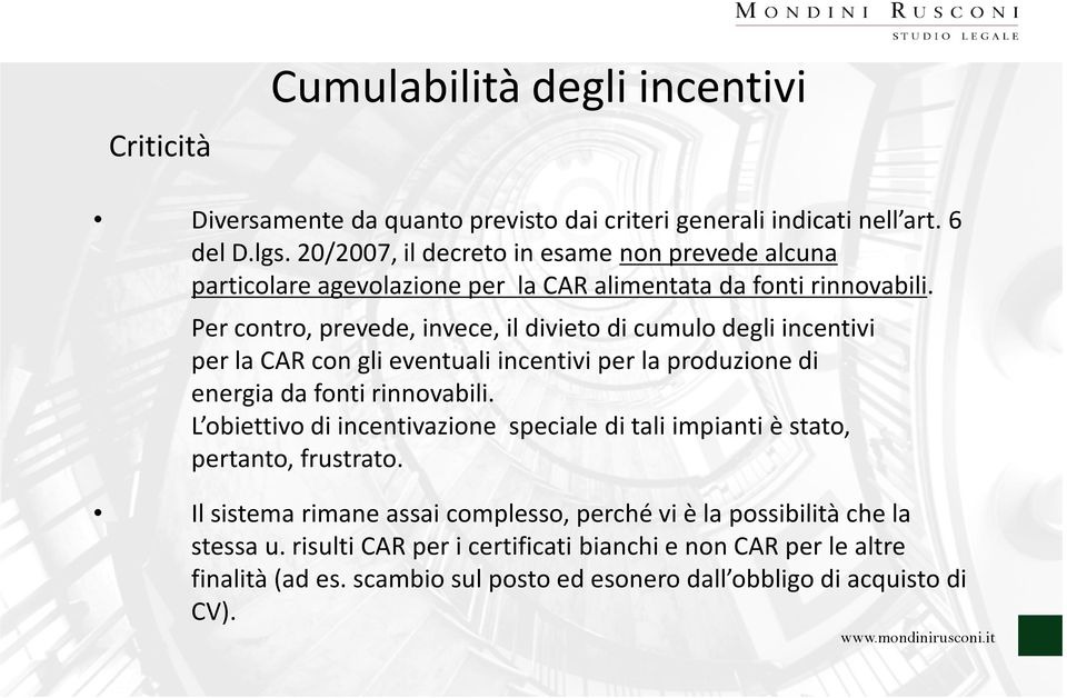 Per contro, prevede, invece, il divieto di cumulo degli incentivi per la CAR con gli eventuali incentivi per la produzione di energia da fonti rinnovabili.