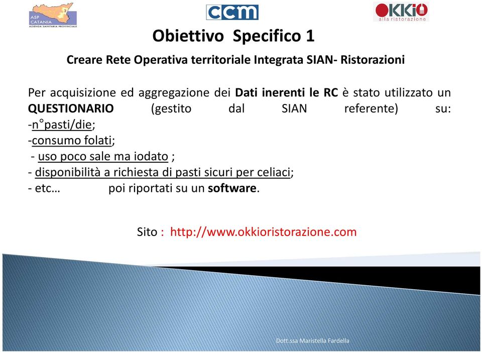 -n pasti/die; -consumo folati; -usopocosalemaiodato; - disponibilità a richiesta di pasti sicuri per