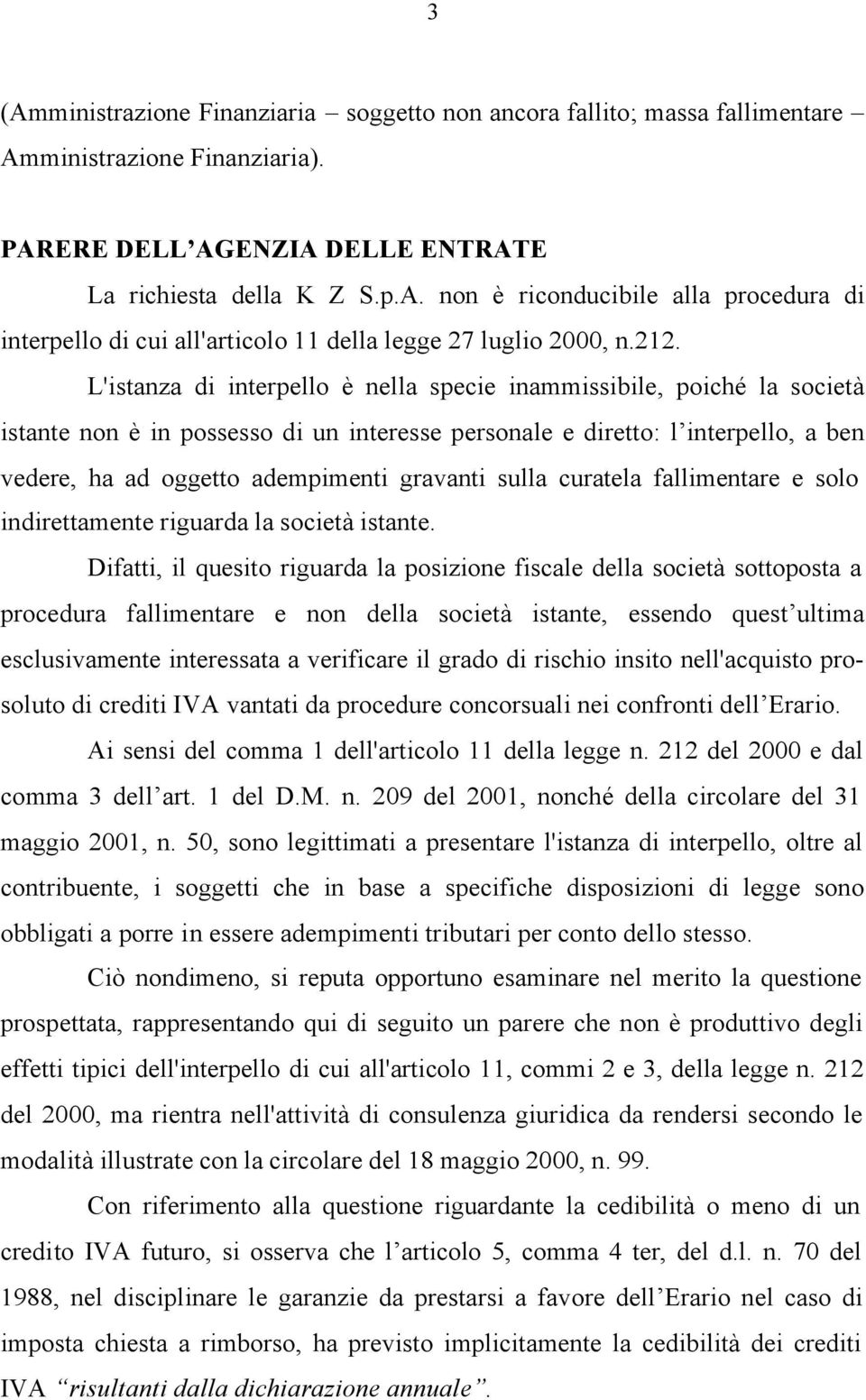 gravanti sulla curatela fallimentare e solo indirettamente riguarda la società istante.