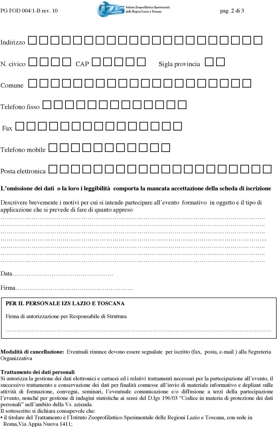 Descrivere brevemente i motivi per cui si intende partecipare all evento formativo in oggetto e il tipo di applicazione che si prevede di fare di quanto appreso. Data.