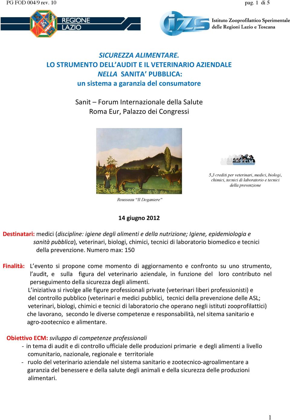 veterinari, medici, biologi, chimici, tecnici di laboratorio e tecnici della prevenzione Rousseau Il Doganiere 14 giugno 2012 Destinatari: medici (discipline: igiene degli alimenti e della