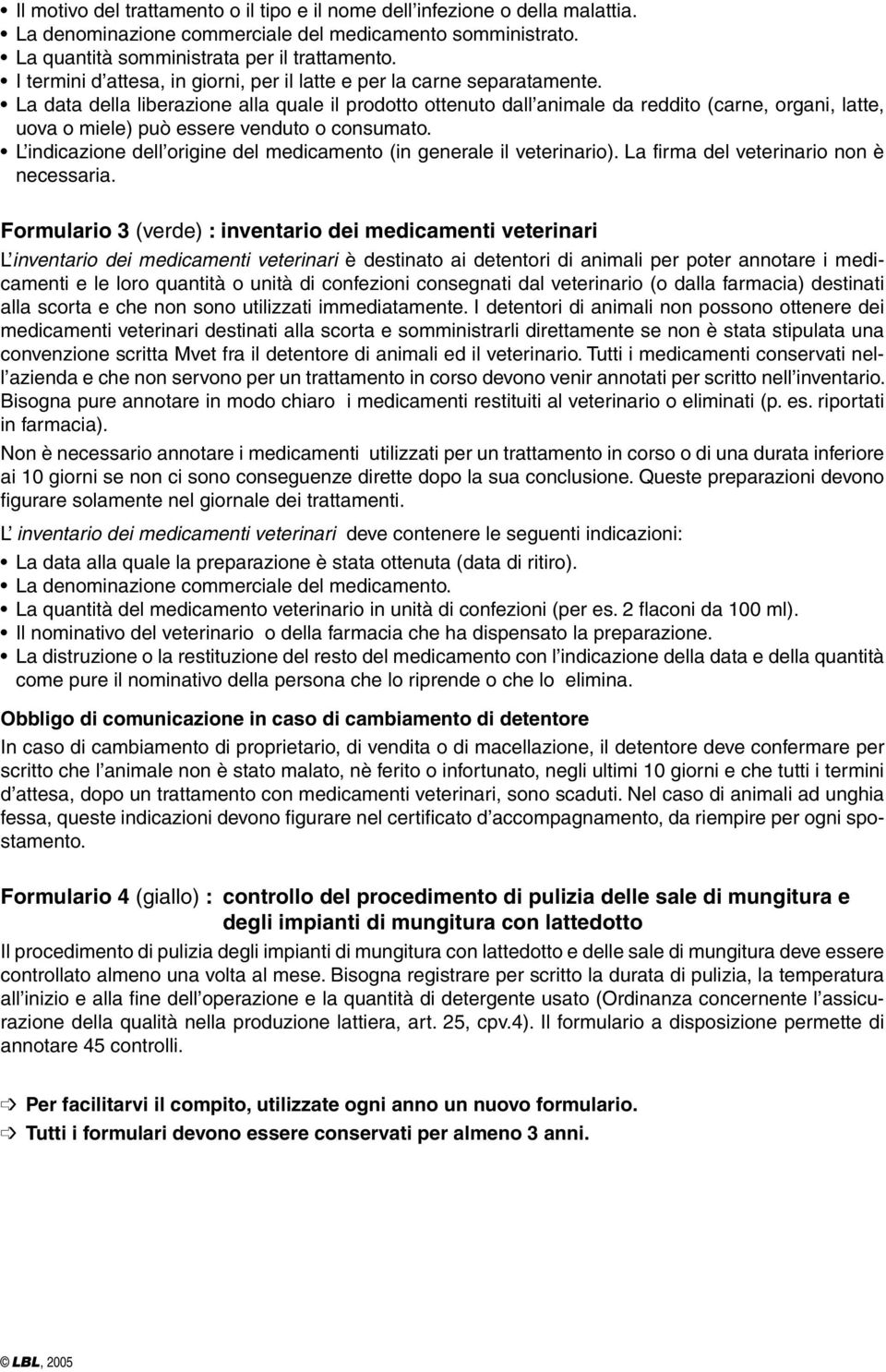 La data della liberazione alla quale il prodotto ottenuto dall animale da reddito (carne, organi, latte, uova o miele) può essere venduto o consumato.