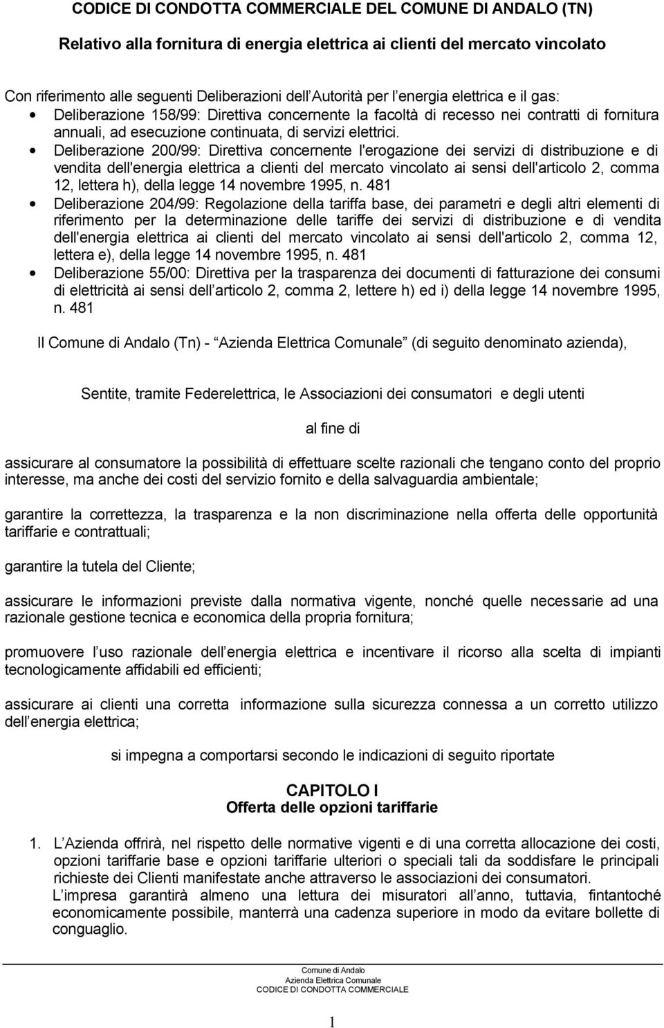 Deliberazione 200/99: Direttiva concernente l'erogazione dei servizi di distribuzione e di vendita dell'energia elettrica a clienti del mercato vincolato ai sensi dell'articolo 2, comma 12, lettera