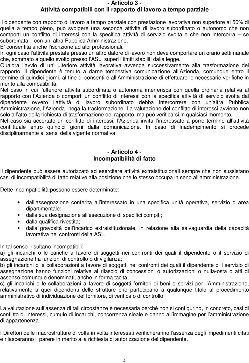 con un altra Pubblica Amministrazione. E consentita anche l iscrizione ad albi professionali.