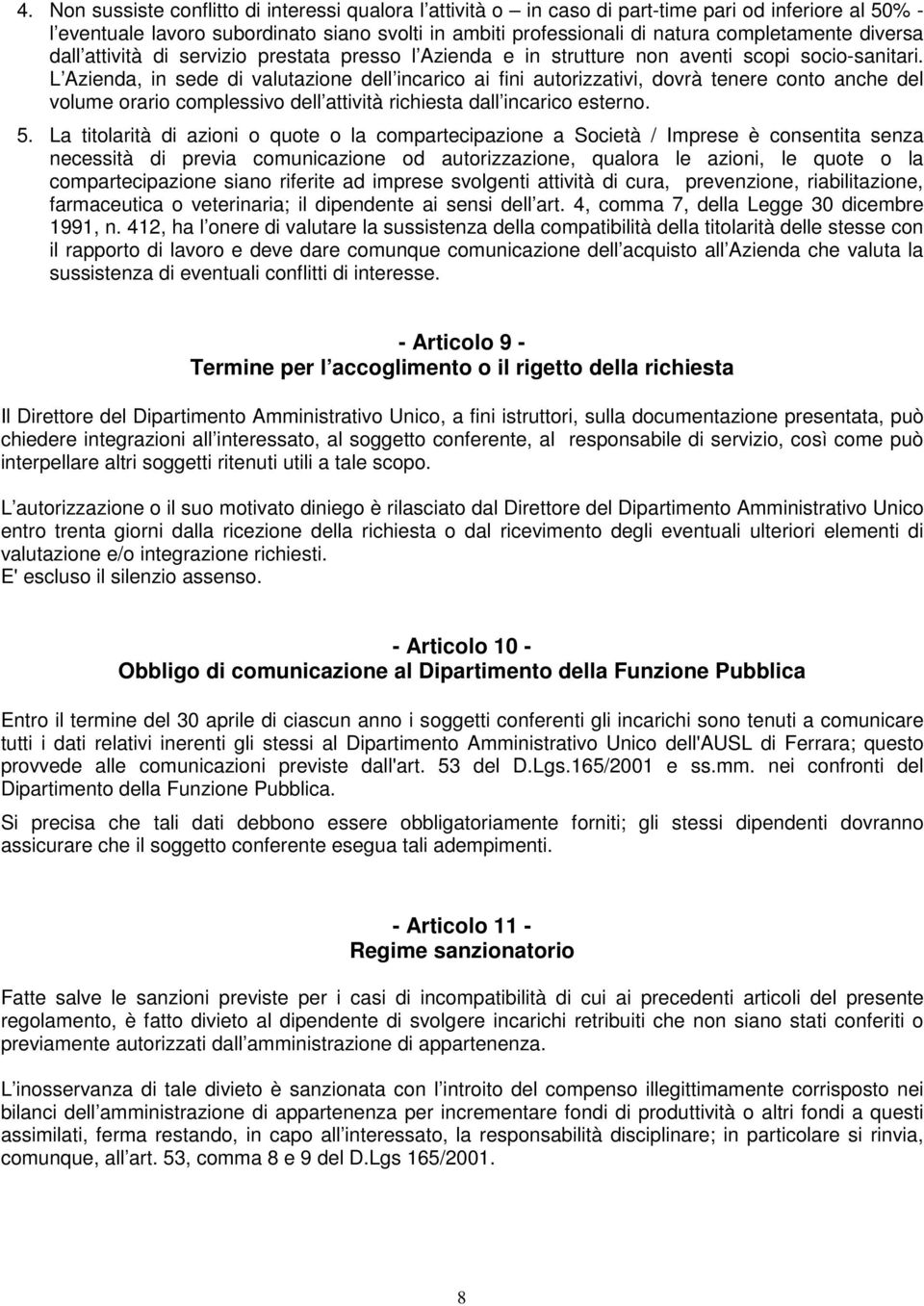 L Azienda, in sede di valutazione dell incarico ai fini autorizzativi, dovrà tenere conto anche del volume orario complessivo dell attività richiesta dall incarico esterno. 5.