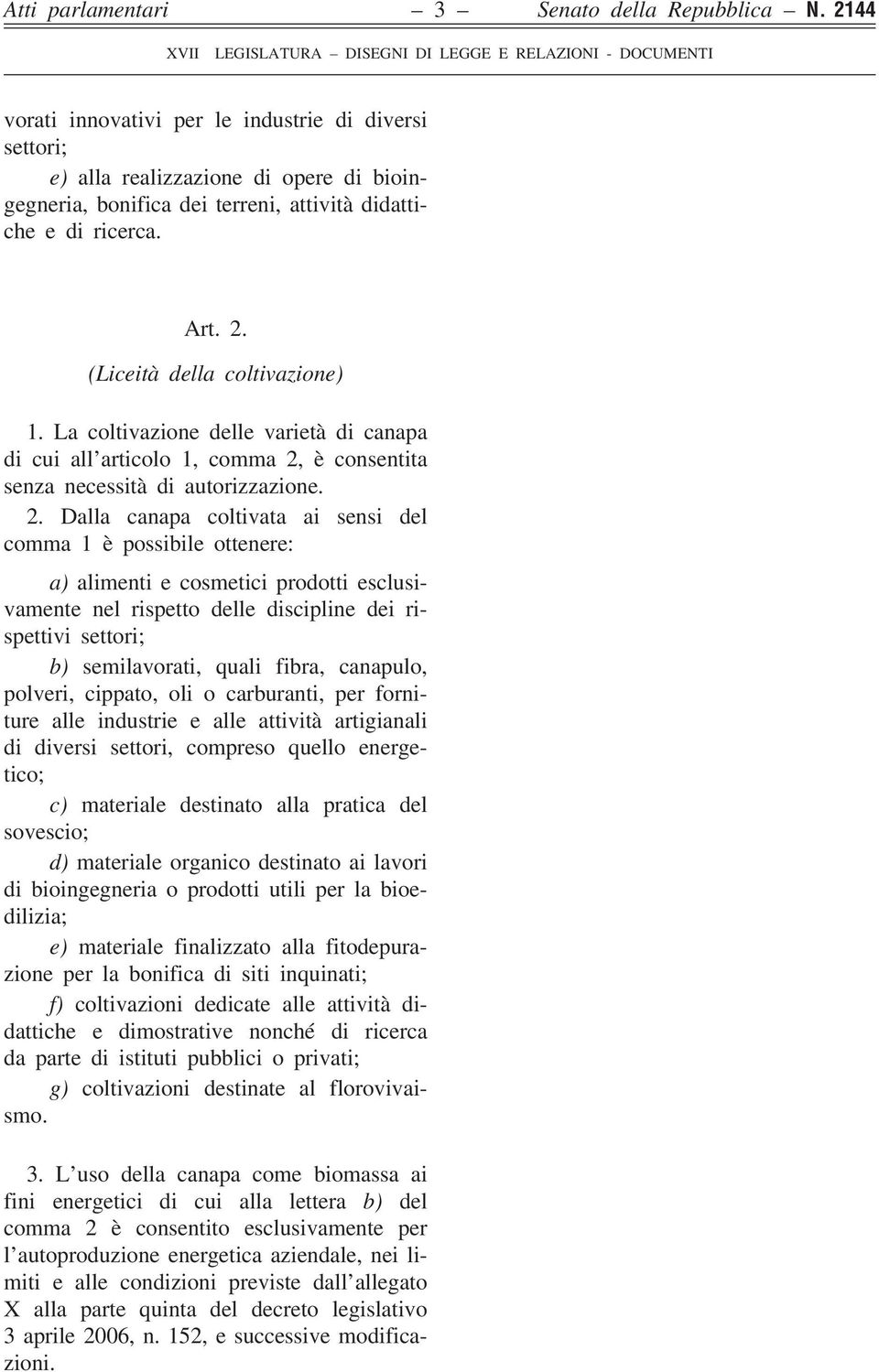 (Liceità della coltivazione) 1. La coltivazione delle varietà di canapa di cui all articolo 1, comma 2,