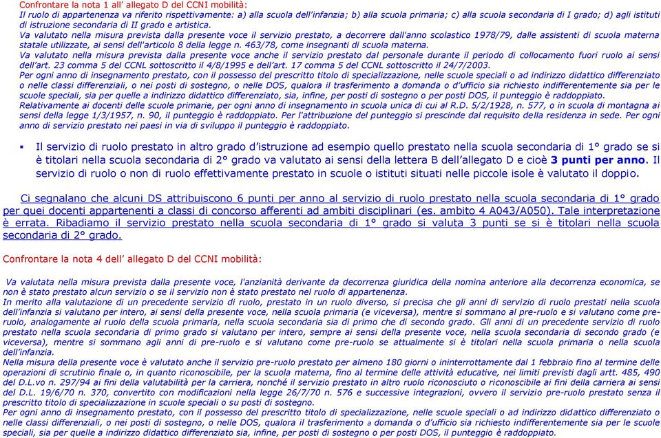 Va valutato nella misura prevista dalla presente voce il servizio prestato, a decorrere dall'anno scolastico 1978/79, dalle assistenti di scuola materna statale utilizzate, ai sensi dell'articolo 8