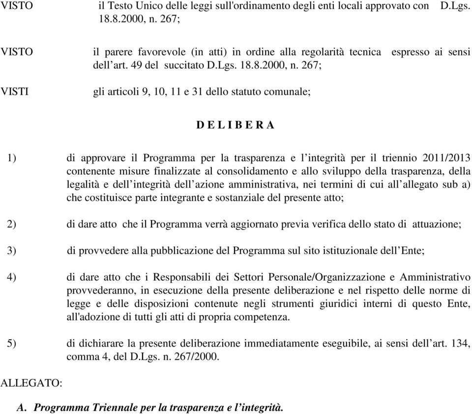 267; gli articoli 9, 10, 11 e 31 dello statuto comunale; D E L I B E R A 1) di approvare il Programma per la trasparenza e l integrità per il triennio 2011/2013 contenente misure finalizzate al