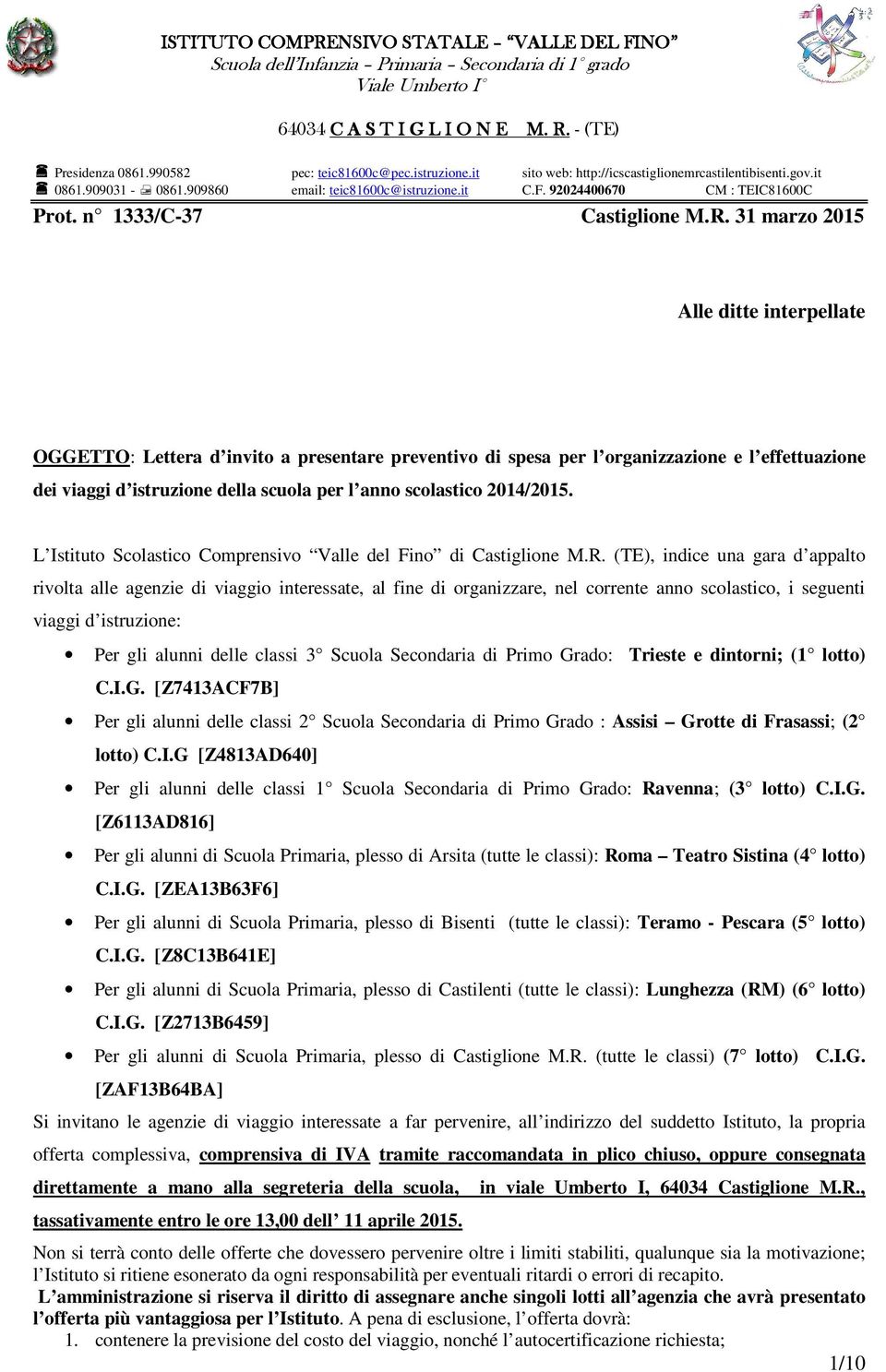 31 marzo 2015 Alle ditte interpellate OGGETTO: Lettera d invito a presentare preventivo di spesa per l organizzazione e l effettuazione dei viaggi d istruzione della scuola per l anno scolastico