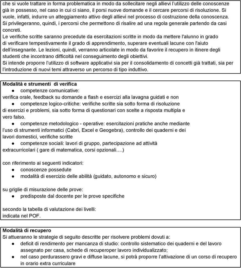 Si privilegeranno, quindi, i percorsi che permettono di risalire ad una regola generale partendo da casi concreti.