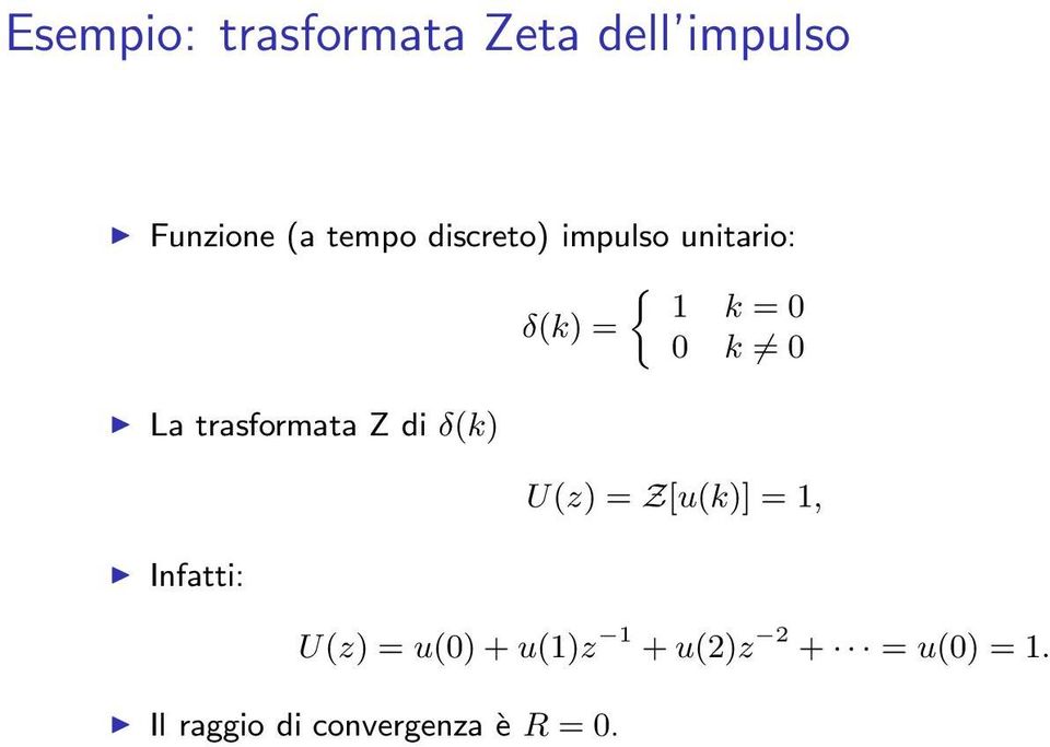 trasformata Z di δ(k) Infatti: U(z) = Z[u(k)] = 1, U(z) =