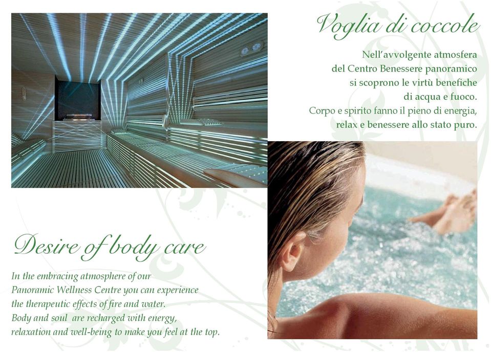 Desire of body care In the embracing atmosphere of our Panoramic Wellness Centre you can experience the