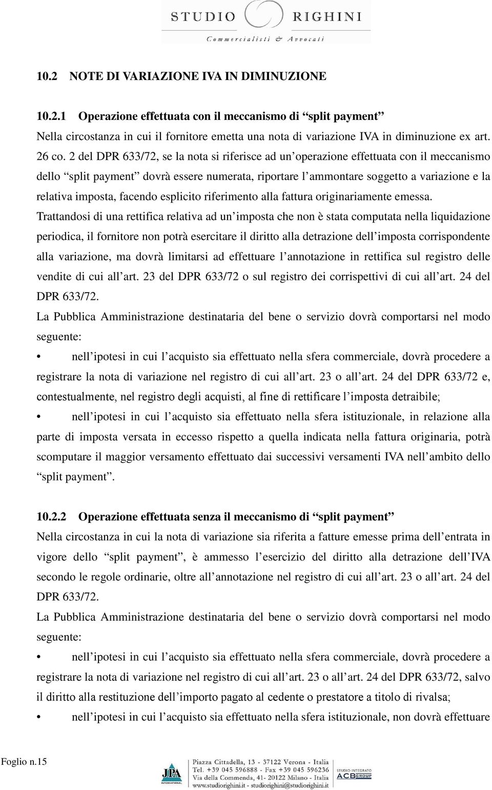 2 del DPR 633/72, se la nota si riferisce ad un operazione effettuata con il meccanismo dello split payment dovrà essere numerata, riportare l ammontare soggetto a variazione e la relativa imposta,