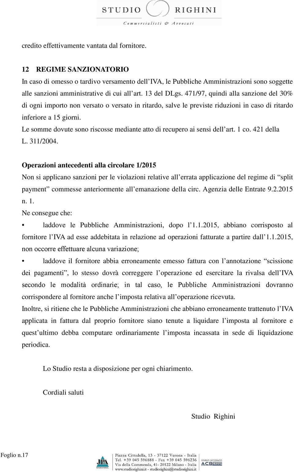 471/97, quindi alla sanzione del 30% di ogni importo non versato o versato in ritardo, salve le previste riduzioni in caso di ritardo inferiore a 15 giorni.