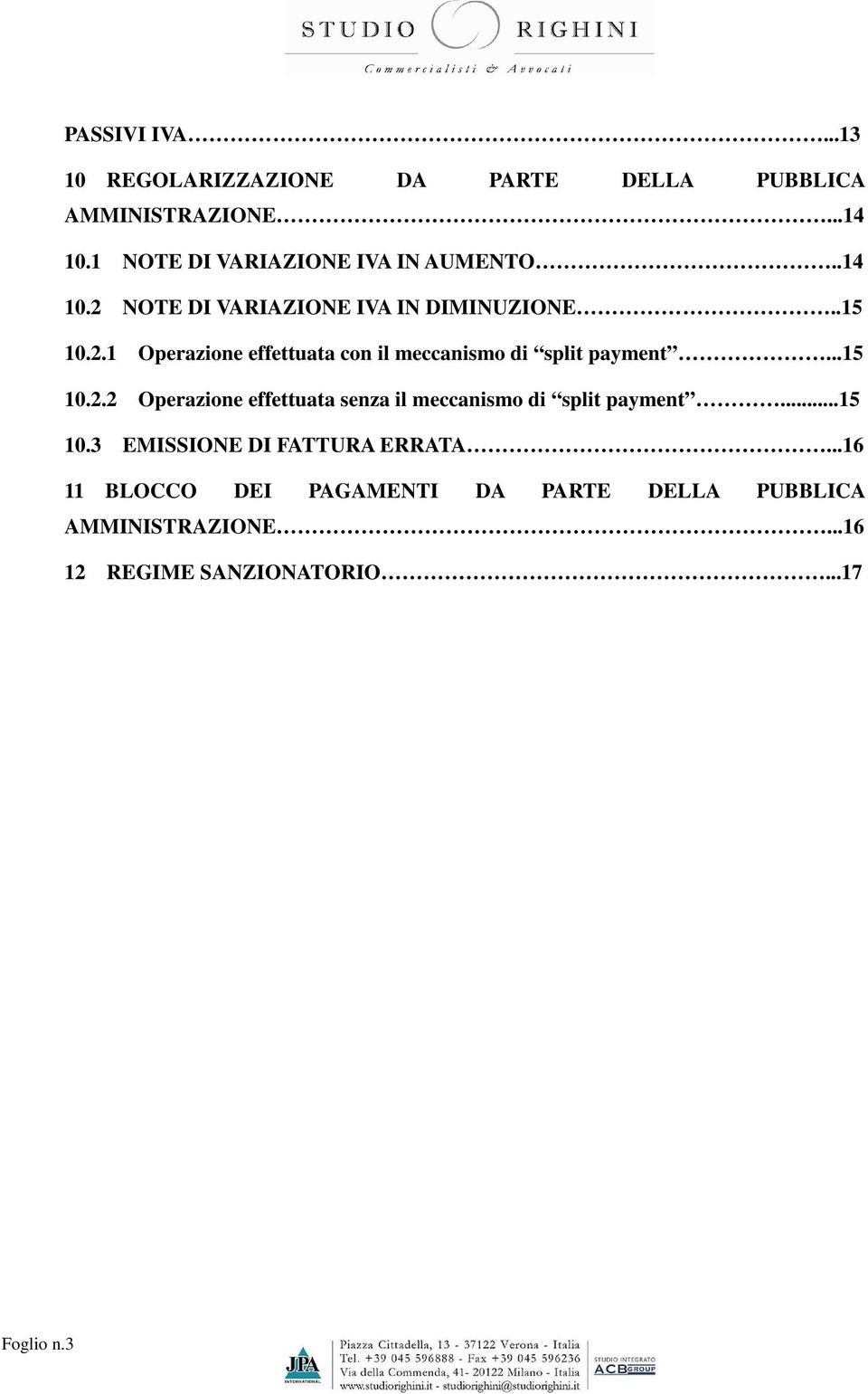 ..15 10.2.2 Operazione effettuata senza il meccanismo di split payment...15 10.3 EMISSIONE DI FATTURA ERRATA.