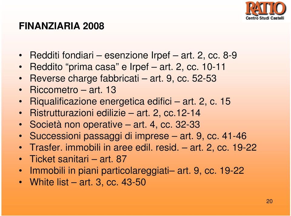 12-14 Società non operative art. 4, cc. 32-33 Successioni passaggi di imprese art. 9, cc. 41-46 Trasfer. immobili in aree edil.