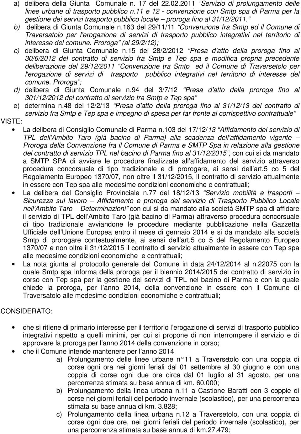 163 del 29/11/11 Convenzione fra Smtp ed il Comune di Traversatolo per l erogazione di servizi di trasporto pubblico integrativi nel territorio di interesse del comune.